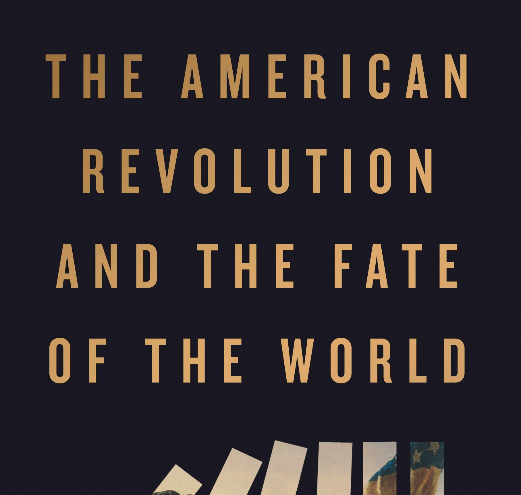 Richard Bell's  'The American Revolution and the Fate of the World'